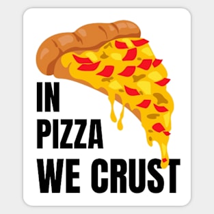 In Pizza We Crust Sticker